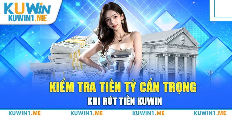 Người chơi cần cập nhật thông tin lưu ý giúp rút tiền KUWIN đơn giản